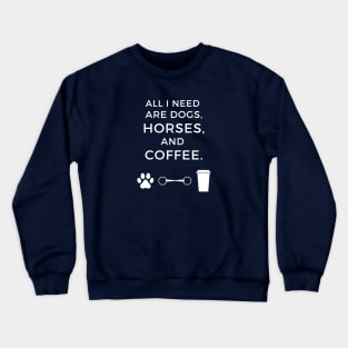 Dogs, Horses, and Coffee Crewneck Sweatshirt